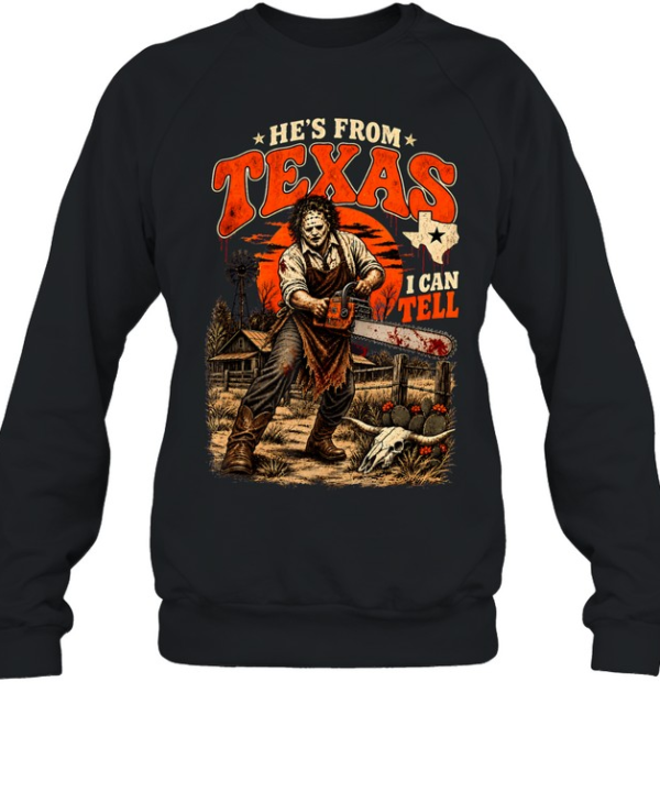 He's From Texas I Can Tell Chainsaw Slasher Mask Farm Halloween T- Unisex Sweatshirt
