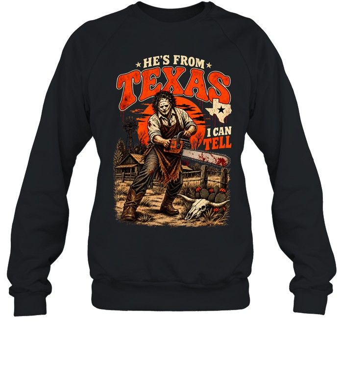 He's From Texas I Can Tell Chainsaw Slasher Mask Farm Halloween T- Unisex Sweatshirt He's From Texas I Can Tell Chainsaw Slasher Mask Farm Halloween T- Unisex Sweatshirt