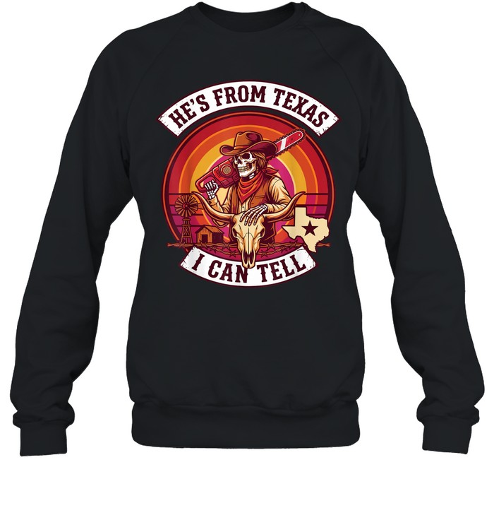He's From Texas I Can Tell Cowboy Skull Chainsaw Sunset Halloween T- Unisex Sweatshirt He's From Texas I Can Tell Cowboy Skull Chainsaw Sunset Halloween T- Unisex Sweatshirt