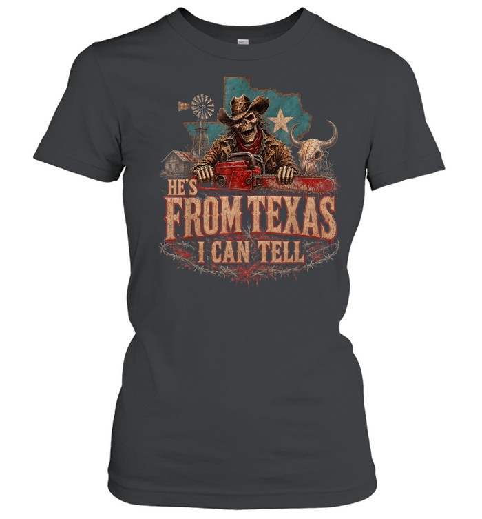 He's From Texas I Can Tell Cowboy Skull Chainsaw Texas Flag Halloween T- Classic Women's T-shirt