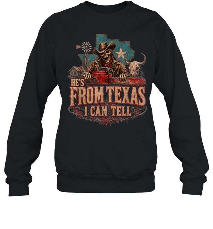 He's From Texas I Can Tell Cowboy Skull Chainsaw Texas Flag Halloween T- Unisex Sweatshirt He's From Texas I Can Tell Cowboy Skull Chainsaw Texas Flag Halloween T- Unisex Sweatshirt