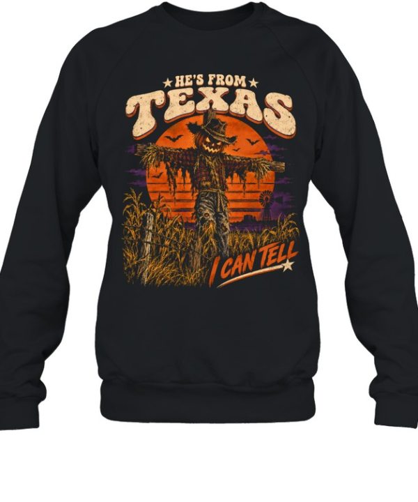 He's From Texas I Can Tell Creepy Scarecrow Pumpkin Head Halloween T- Unisex Sweatshirt