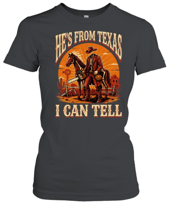 He's From Texas I Can Tell Headless Horseman Chainsaw Halloween T- Classic Women's T-shirt