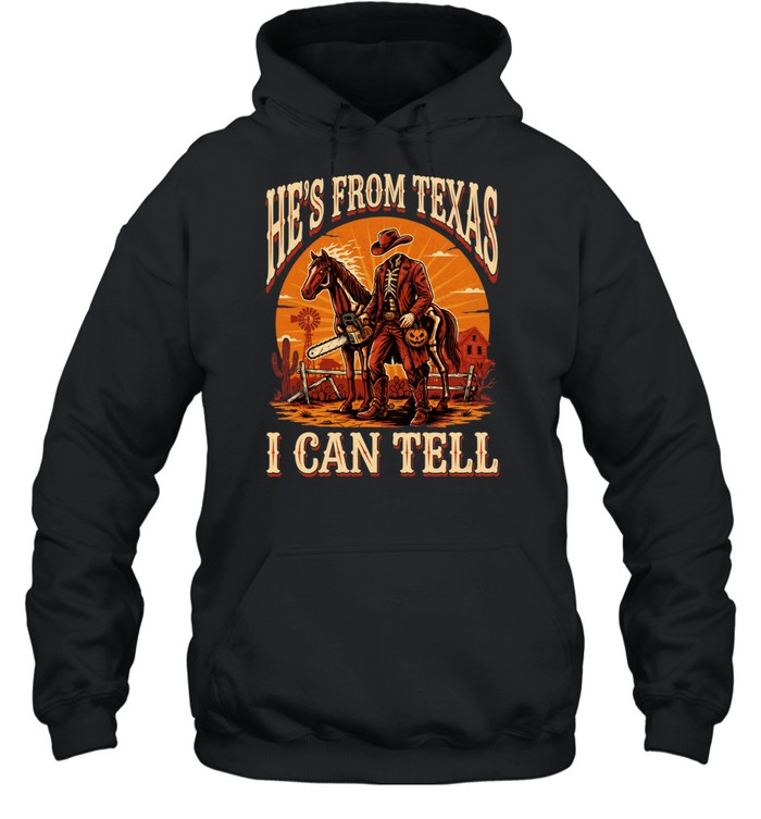 He's From Texas I Can Tell Headless Horseman Chainsaw Halloween T- Unisex Hoodie He's From Texas I Can Tell Headless Horseman Chainsaw Halloween T- Unisex Hoodie