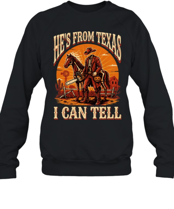 He's From Texas I Can Tell Headless Horseman Chainsaw Halloween T- Unisex Sweatshirt