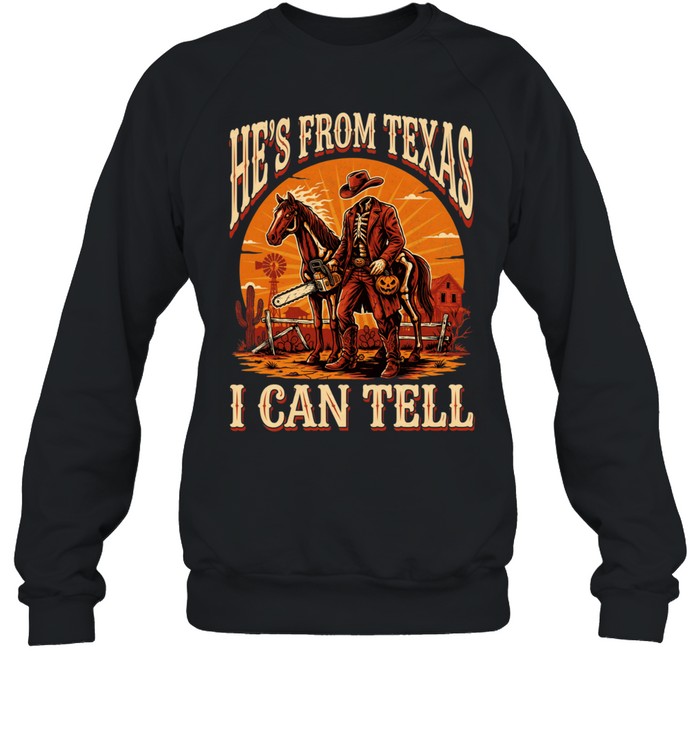 He's From Texas I Can Tell Headless Horseman Chainsaw Halloween T- Unisex Sweatshirt He's From Texas I Can Tell Headless Horseman Chainsaw Halloween T- Unisex Sweatshirt