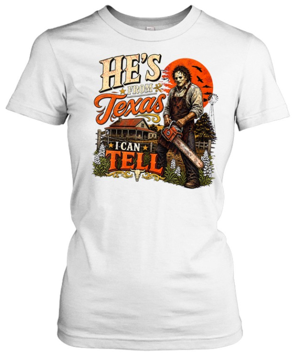 He's From Texas I Can Tell Leatherface Mask Chainsaw Farm Halloween T- Classic Women's T-shirt