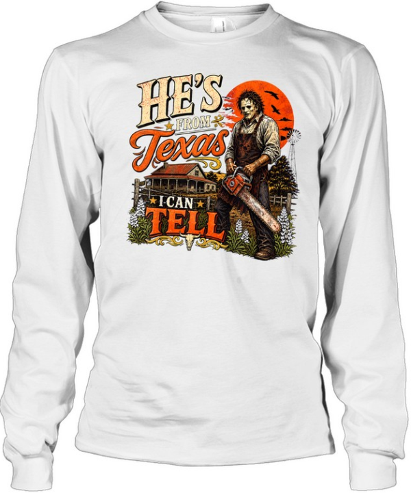 He's From Texas I Can Tell Leatherface Mask Chainsaw Farm Halloween T- Long Sleeved T-shirt