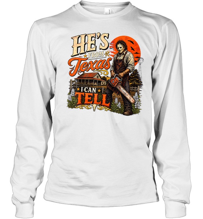 He's From Texas I Can Tell Leatherface Mask Chainsaw Farm Halloween T- Long Sleeved T-shirt