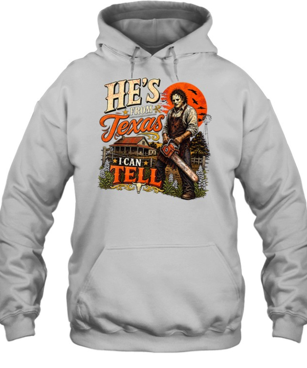 He's From Texas I Can Tell Leatherface Mask Chainsaw Farm Halloween T- Unisex Hoodie
