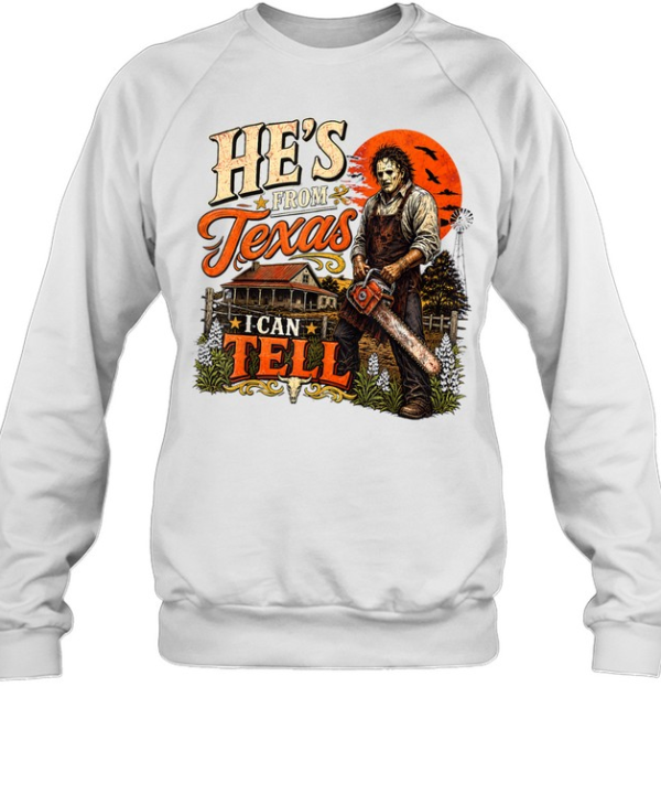 He's From Texas I Can Tell Leatherface Mask Chainsaw Farm Halloween T- Unisex Sweatshirt