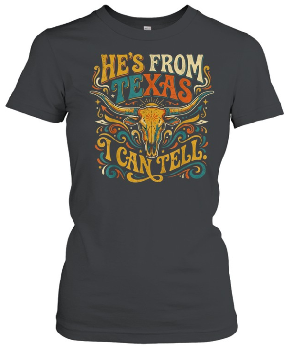 He's From Texas I Can Tell Longhorn Bull Skull T- Classic Women's T-shirt