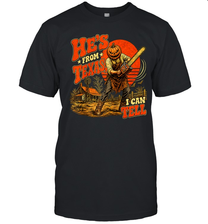 He's From Texas I Can Tell Pumpkin Chainsaw Farm Halloween T- Classic Men's T-shirt He's From Texas I Can Tell Pumpkin Chainsaw Farm Halloween T- Classic Men's T-shirt