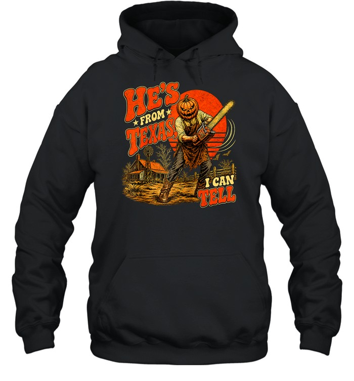 He's From Texas I Can Tell Pumpkin Chainsaw Farm Halloween T- Unisex Hoodie He's From Texas I Can Tell Pumpkin Chainsaw Farm Halloween T- Unisex Hoodie