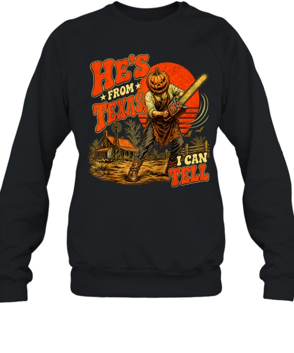He's From Texas I Can Tell Pumpkin Chainsaw Farm Halloween T- Unisex Sweatshirt