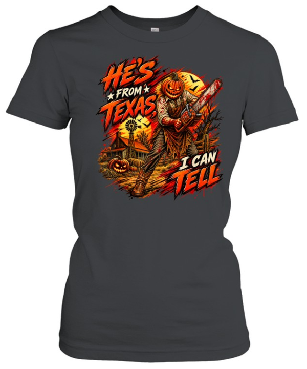He's From Texas I Can Tell Pumpkin Chainsaw Farm Horror Halloween T- Classic Women's T-shirt