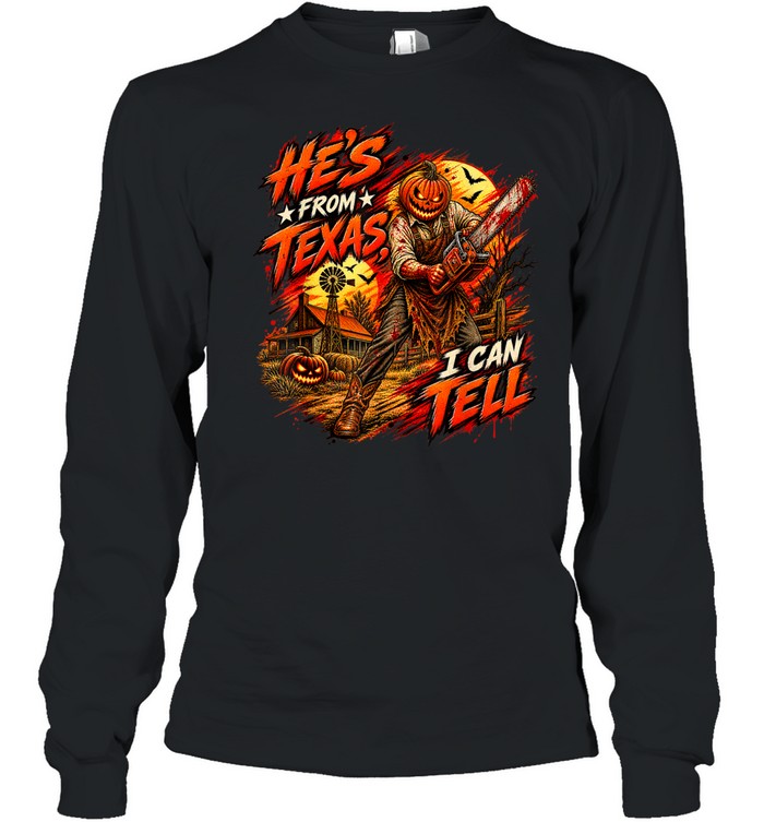 He's From Texas I Can Tell Pumpkin Chainsaw Farm Horror Halloween T- Long Sleeved T-shirt