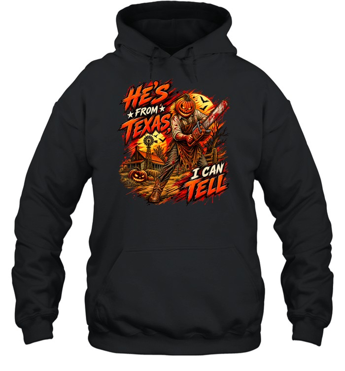 He's From Texas I Can Tell Pumpkin Chainsaw Farm Horror Halloween T- Unisex Hoodie He's From Texas I Can Tell Pumpkin Chainsaw Farm Horror Halloween T- Unisex Hoodie