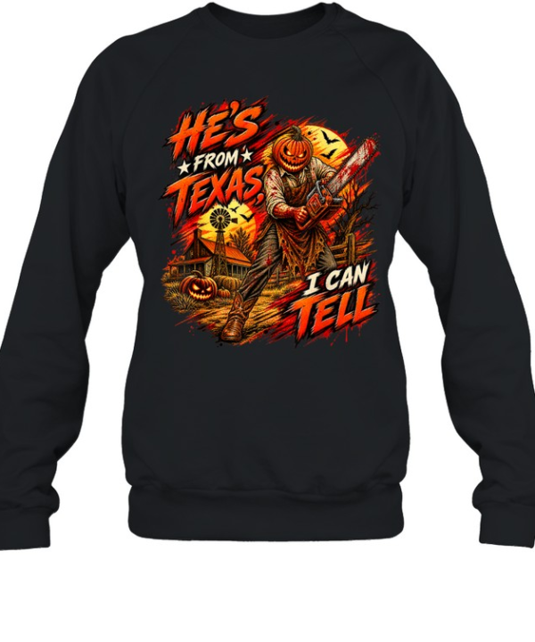 He's From Texas I Can Tell Pumpkin Chainsaw Farm Horror Halloween T- Unisex Sweatshirt
