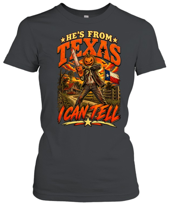He's From Texas I Can Tell Pumpkin Chainsaw Slasher Halloween T- Classic Women's T-shirt