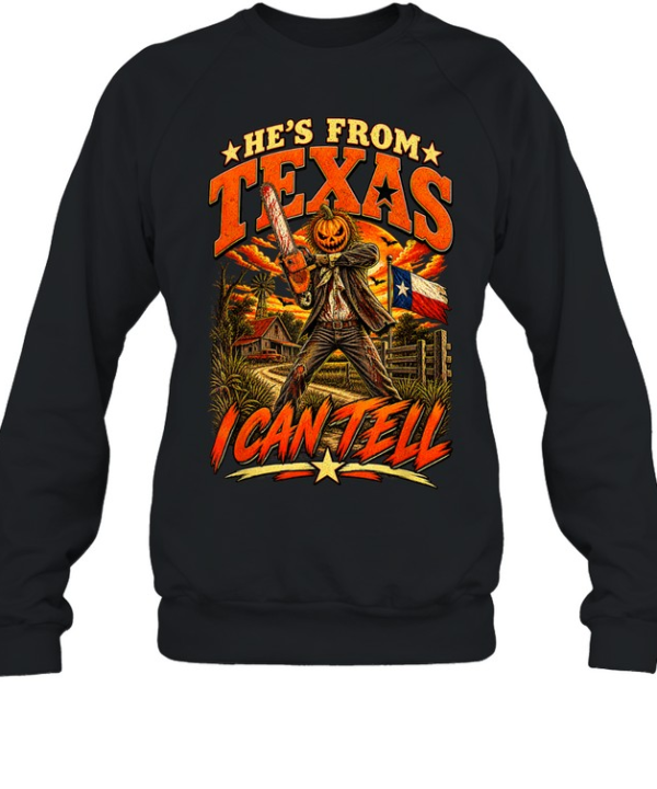 He's From Texas I Can Tell Pumpkin Chainsaw Slasher Halloween T- Unisex Sweatshirt