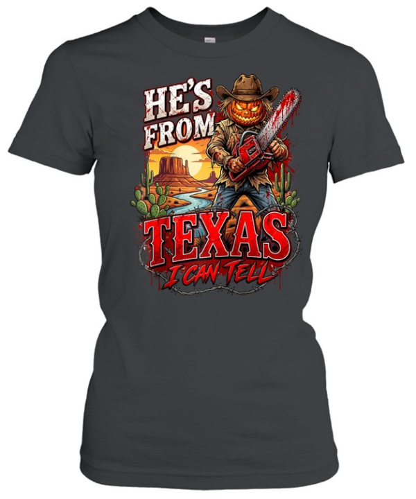 He's From Texas I Can Tell Pumpkin Scarecrow Chainsaw Halloween T- Classic Women's T-shirt