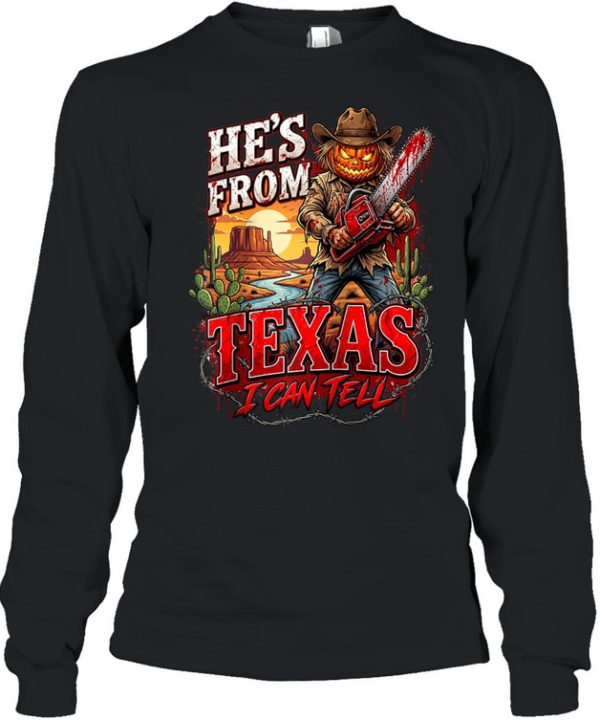 He's From Texas I Can Tell Pumpkin Scarecrow Chainsaw Halloween T- Long Sleeved T-shirt