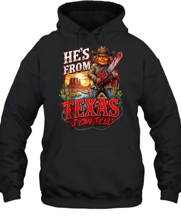He's From Texas I Can Tell Pumpkin Scarecrow Chainsaw Halloween T- Unisex Hoodie