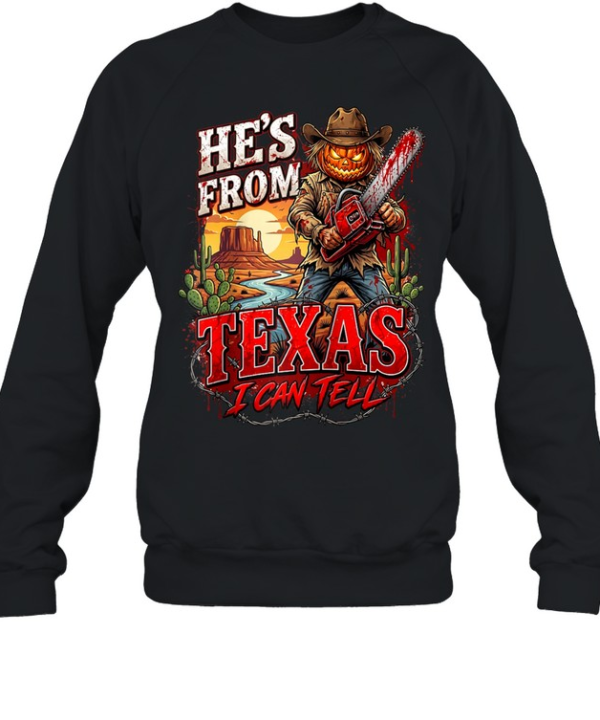 He's From Texas I Can Tell Pumpkin Scarecrow Chainsaw Halloween T- Unisex Sweatshirt