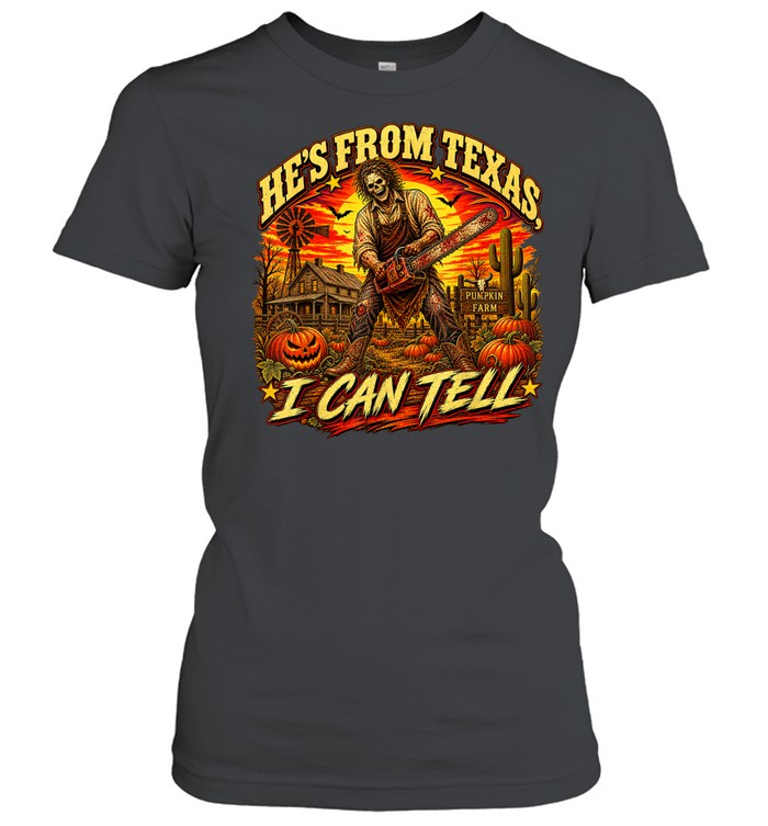 He's From Texas I Can Tell Skeleton Chainsaw Pumpkin Farm Halloween T- Classic Women's T-shirt