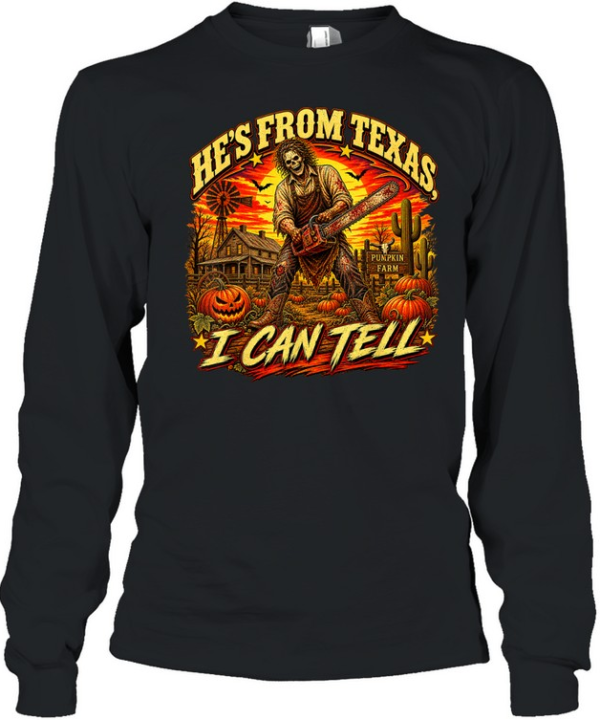 He's From Texas I Can Tell Skeleton Chainsaw Pumpkin Farm Halloween T- Long Sleeved T-shirt