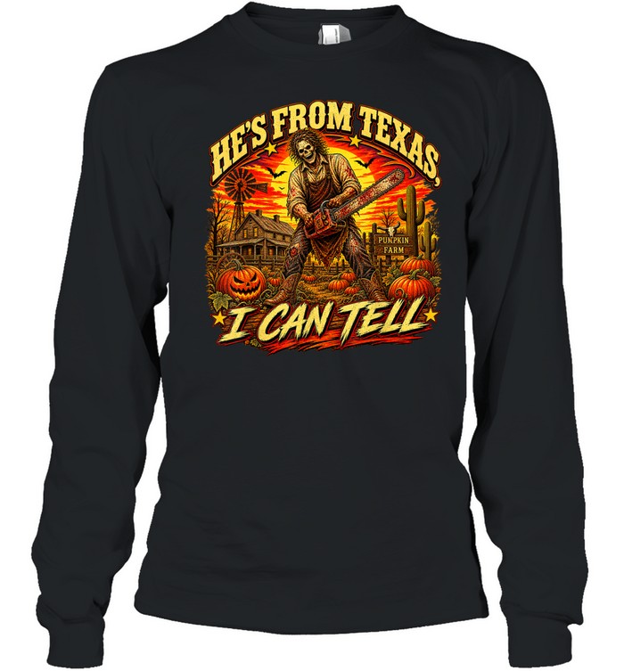 He's From Texas I Can Tell Skeleton Chainsaw Pumpkin Farm Halloween T- Long Sleeved T-shirt