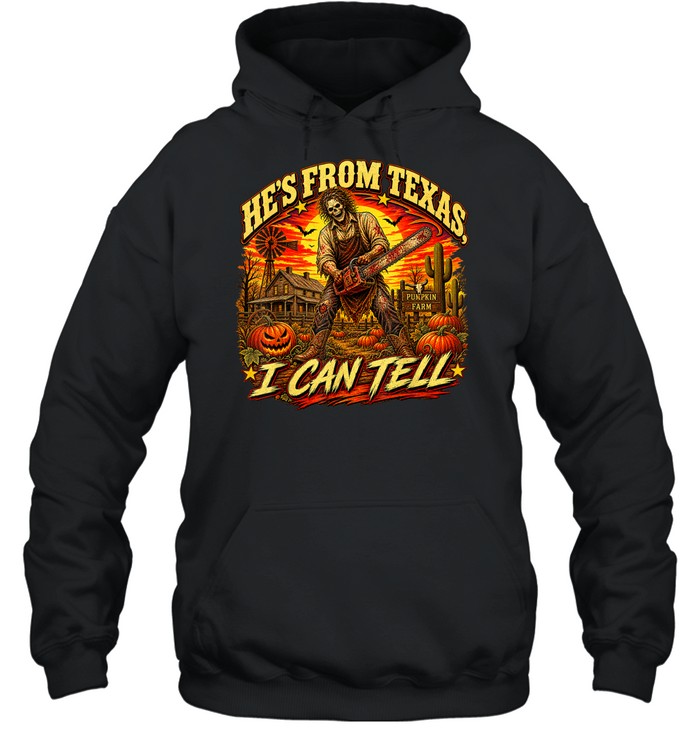 He's From Texas I Can Tell Skeleton Chainsaw Pumpkin Farm Halloween T- Unisex Hoodie He's From Texas I Can Tell Skeleton Chainsaw Pumpkin Farm Halloween T- Unisex Hoodie