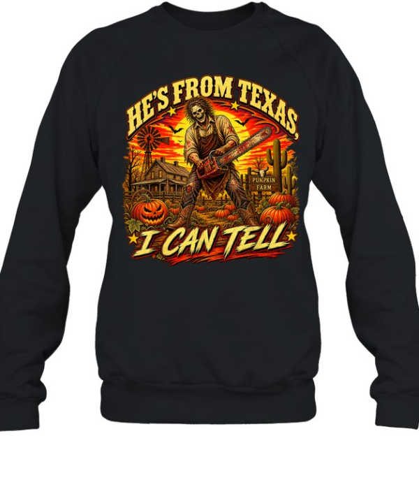 He's From Texas I Can Tell Skeleton Chainsaw Pumpkin Farm Halloween T- Unisex Sweatshirt