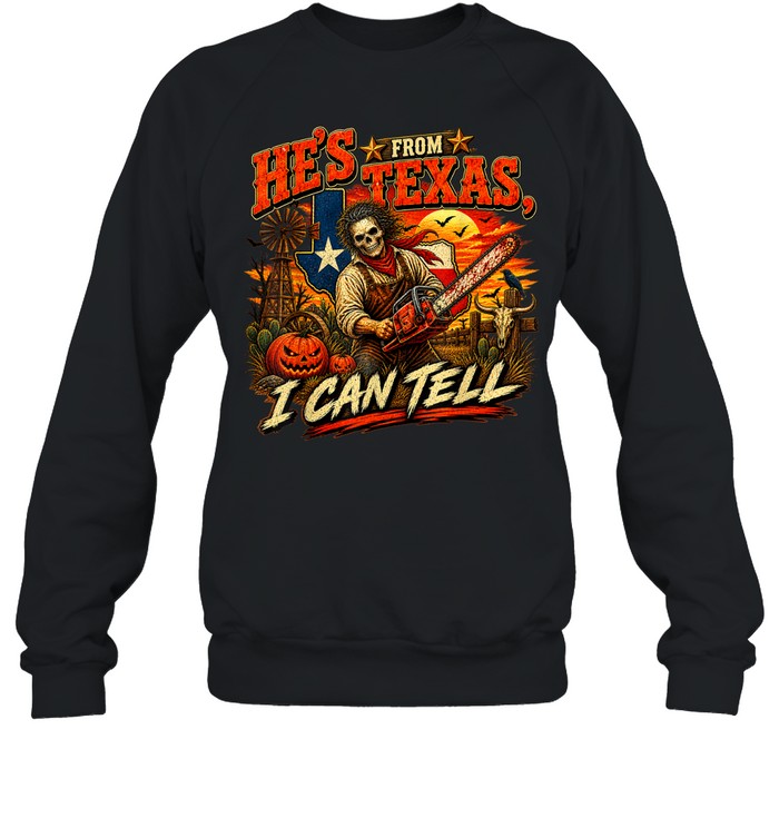 He's From Texas I Can Tell Skeleton Chainsaw Texas Flag Pumpkin Halloween T- Unisex Sweatshirt He's From Texas I Can Tell Skeleton Chainsaw Texas Flag Pumpkin Halloween T- Unisex Sweatshirt