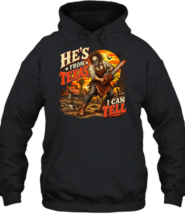 He's From Texas I Can Tell Skeleton Leatherface Chainsaw Halloween T- Unisex Hoodie