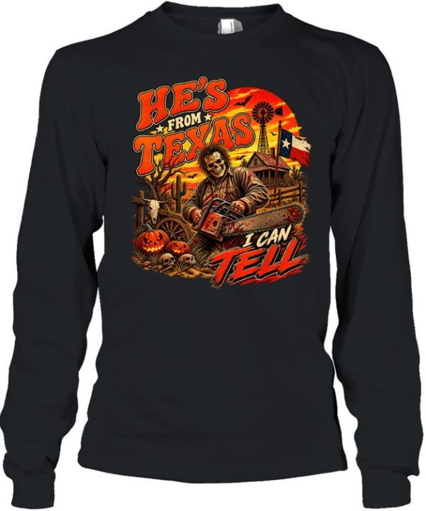He's From Texas I Can Tell Skull Chainsaw Farm Halloween T- Long Sleeved T-shirt