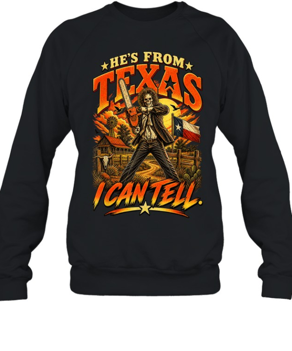 He's From Texas I Can Tell Skull Chainsaw Horror Halloween T- Unisex Sweatshirt