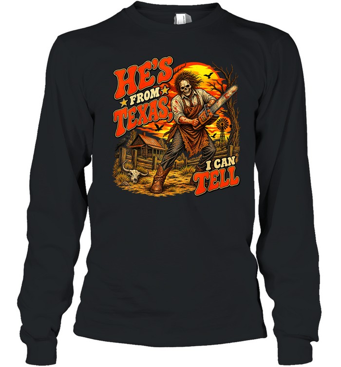 He's From Texas I Can Tell Skull Chainsaw Sunset Farm Halloween T- Long Sleeved T-shirt