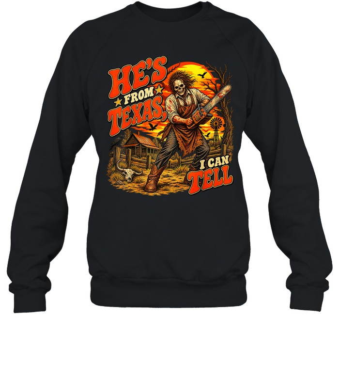 He's From Texas I Can Tell Skull Chainsaw Sunset Farm Halloween T- Unisex Sweatshirt He's From Texas I Can Tell Skull Chainsaw Sunset Farm Halloween T- Unisex Sweatshirt
