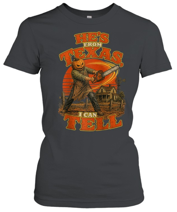 He's From Texas I Can Tell Swinging Chainsaw Pumpkin Halloween T- Classic Women's T-shirt