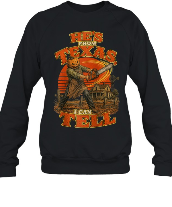 He's From Texas I Can Tell Swinging Chainsaw Pumpkin Halloween T- Unisex Sweatshirt