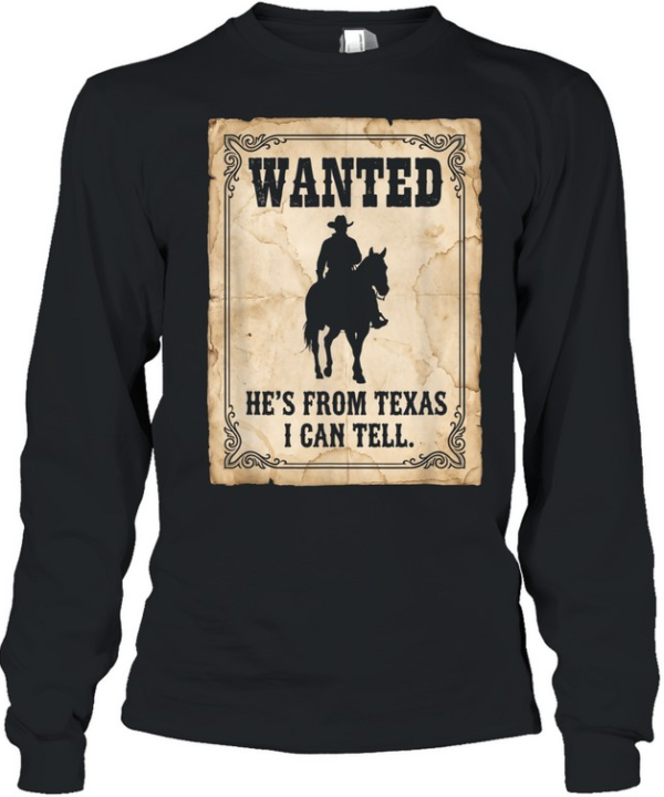 He's From Texas I Can Tell Wanted Poster Cowboy On Horse T- Long Sleeved T-shirt