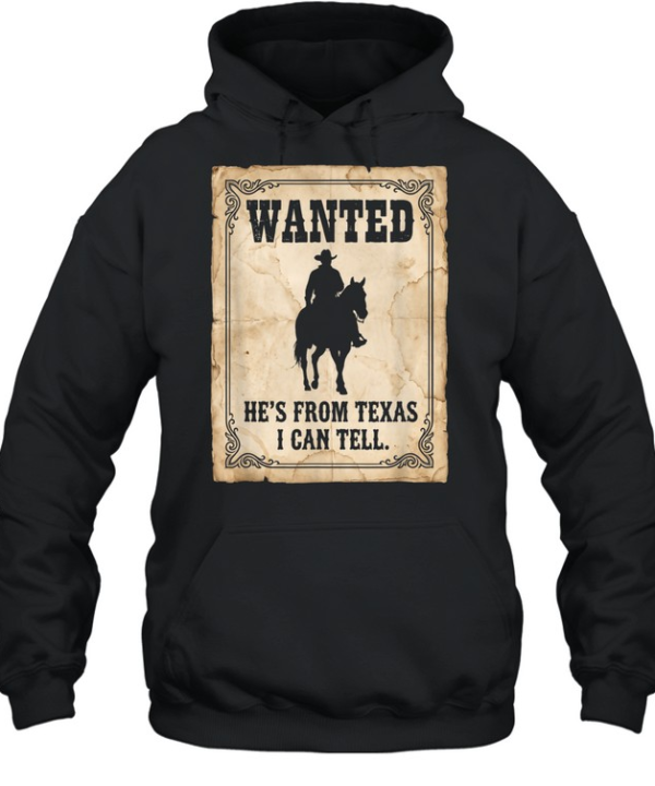 He's From Texas I Can Tell Wanted Poster Cowboy On Horse T- Unisex Hoodie