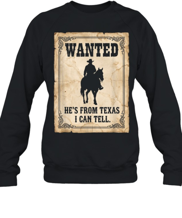 He's From Texas I Can Tell Wanted Poster Cowboy On Horse T- Unisex Sweatshirt