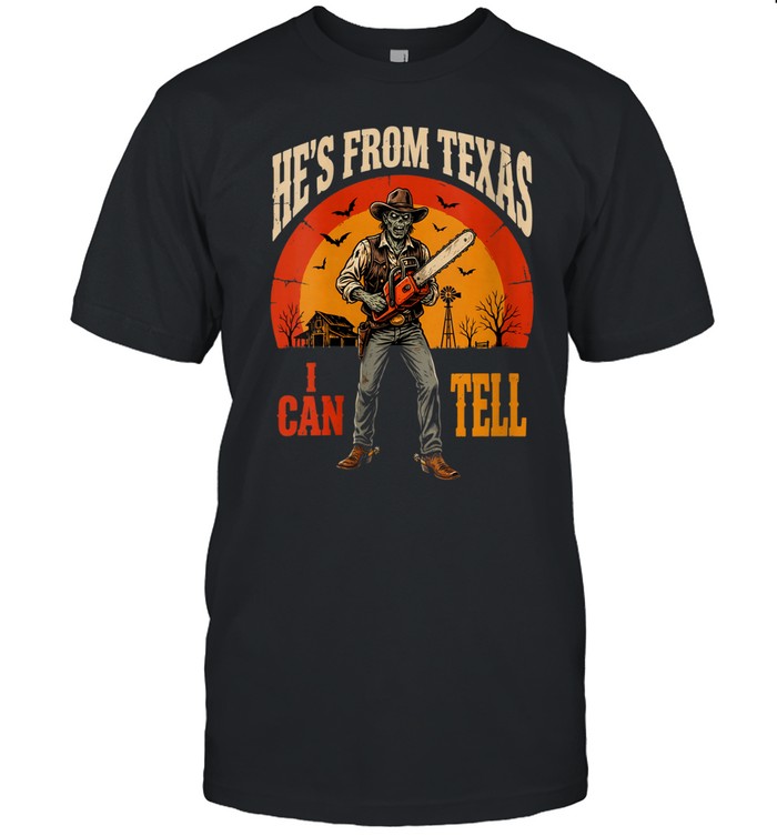 He's From Texas I Can Tell Zombie Cowboy Chainsaw Halloween T- Classic Men's T-shirt He's From Texas I Can Tell Zombie Cowboy Chainsaw Halloween T- Classic Men's T-shirt
