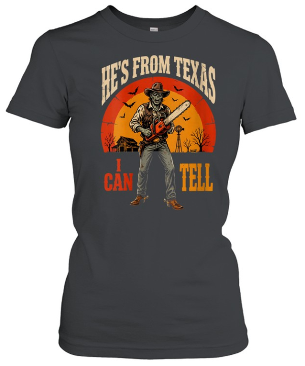 He's From Texas I Can Tell Zombie Cowboy Chainsaw Halloween T- Classic Women's T-shirt