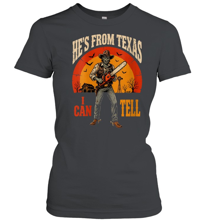 He's From Texas I Can Tell Zombie Cowboy Chainsaw Halloween T- Classic Women's T-shirt