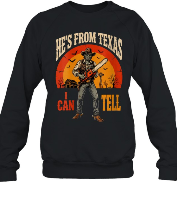 He's From Texas I Can Tell Zombie Cowboy Chainsaw Halloween T- Unisex Sweatshirt