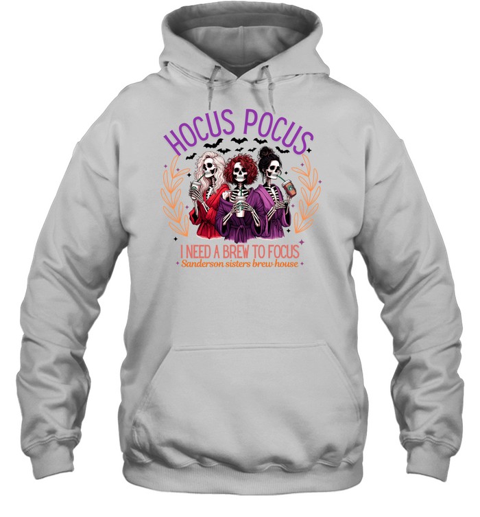 Hocus Pocus I Need A Brew To Focus Skeleton Sisters Coffee T- Unisex Hoodie Hocus Pocus I Need A Brew To Focus Skeleton Sisters Coffee T- Unisex Hoodie